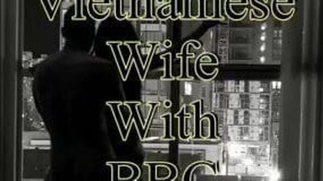 Hubby films vietnamese wife with bbc